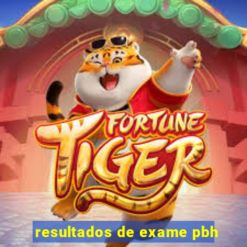 resultados de exame pbh